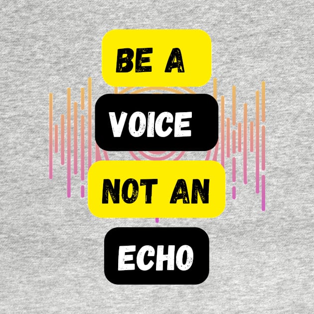 Be a voice not an echo by Infi_arts